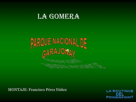LA GOMERA PARQUE NACIONAL DE GARAJONAY MONTAJE: Francisco Pérez Núñez