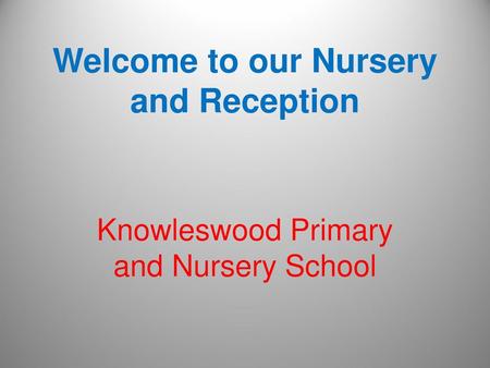 Welcome to our Nursery and Reception