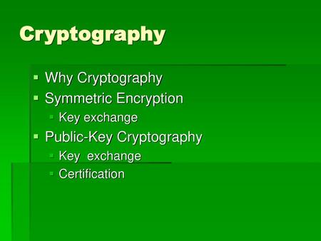 Cryptography Why Cryptography Symmetric Encryption
