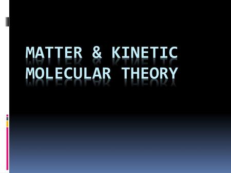 Matter & Kinetic Molecular Theory