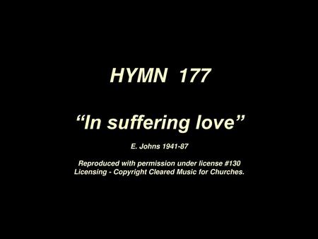 HYMN 177 “In suffering love” E