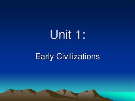 Unit 1: Early Civilizations.