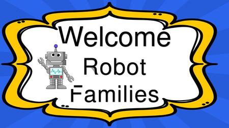 Welcome Robot Families.