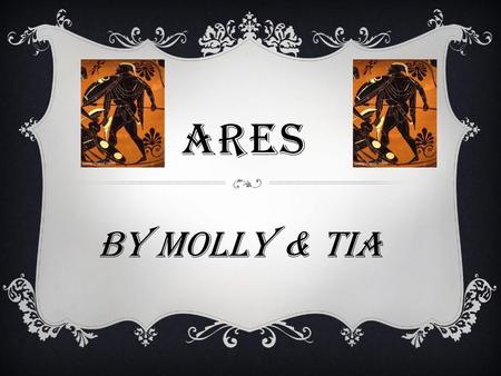 ARES BY MOLLY & TIA.