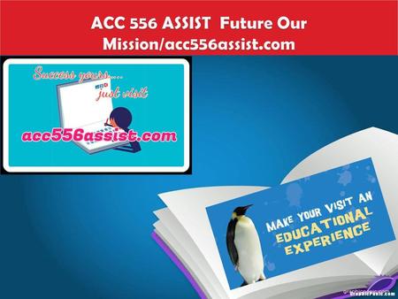 ACC 556 ASSIST Future Our Mission/acc556assist.com