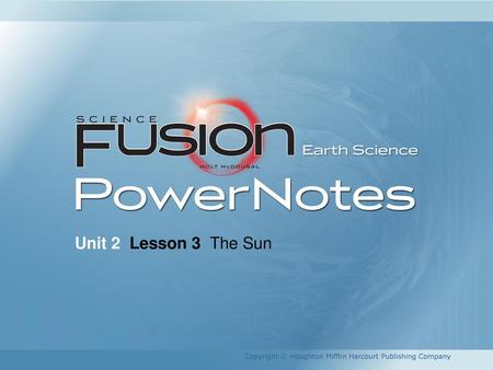 Unit 2 Lesson 3 The Sun Copyright © Houghton Mifflin Harcourt Publishing Company.