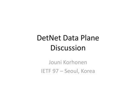 DetNet Data Plane Discussion