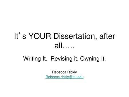 It’s YOUR Dissertation, after all…..