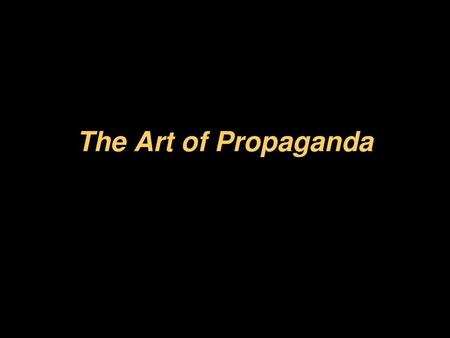 The Art of Propaganda.