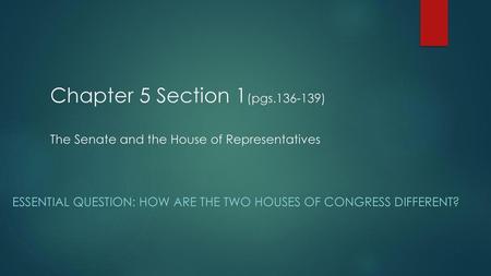 Essential Question: How are the two houses of congress different?