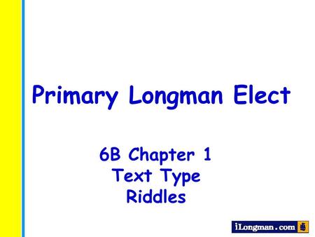 Primary Longman Elect 6B Chapter 1 Text Type Riddles.