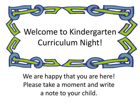 Welcome to Kindergarten Curriculum Night!