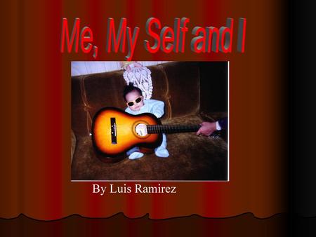 Me, My Self and I By Luis Ramirez.