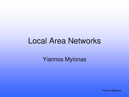 Local Area Networks Yiannos Mylonas.
