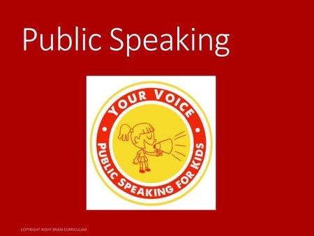 Public Speaking Copyright Right Brain Curriculum.