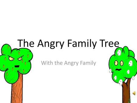 The Angry Family Tree With the Angry Family.