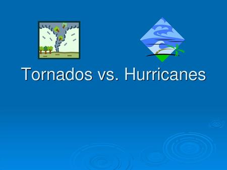Tornados vs. Hurricanes