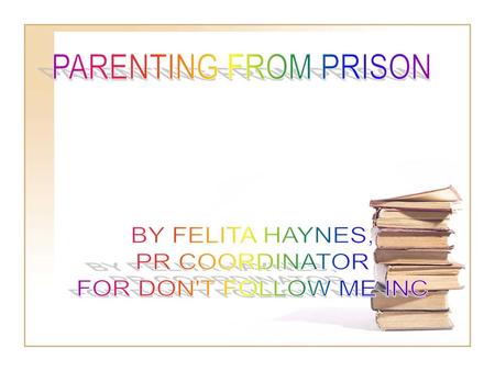 PARENTING FROM PRISON BY FELITA HAYNES, PR COORDINATOR