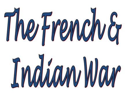 * 07/16/96 The French & Indian War Pages 134-145 *