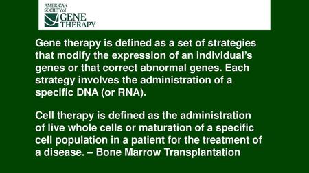 Gene therapy is defined as a set of strategies that modify the expression of an individual’s genes or that correct abnormal genes. Each strategy involves.