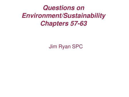 Questions on Environment/Sustainability Chapters 57-63