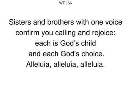 Sisters and brothers with one voice confirm you calling and rejoice: