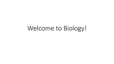 Welcome to Biology!.