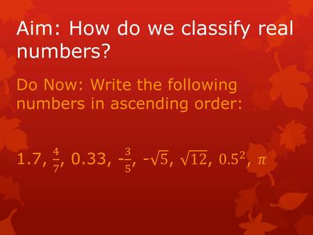 Aim: How do we classify real numbers?