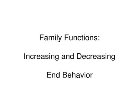 Family Functions: Increasing and Decreasing End Behavior