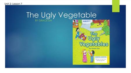 Unit 2: Lesson 7 The Ugly Vegetable By Grace Lin.