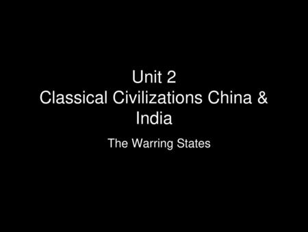 Unit 2 Classical Civilizations China & India