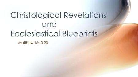 Christological Revelations and Ecclesiastical Blueprints