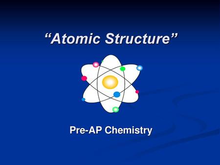 “Atomic Structure” Pre-AP Chemistry.