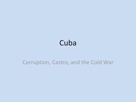 Corruption, Castro, and the Cold War