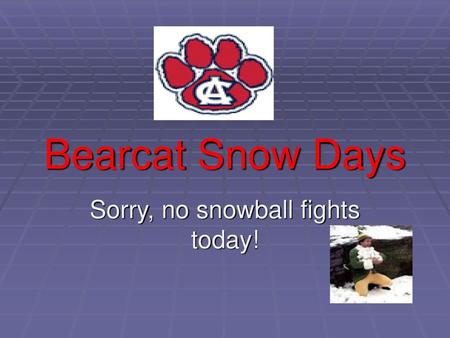 Sorry, no snowball fights today!
