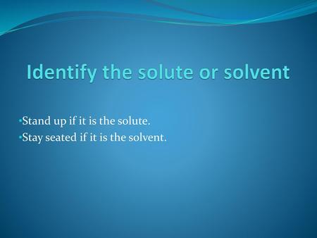 Identify the solute or solvent
