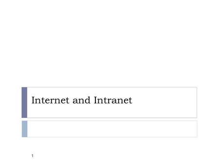 Internet and Intranet.