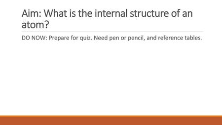 Aim: What is the internal structure of an atom?