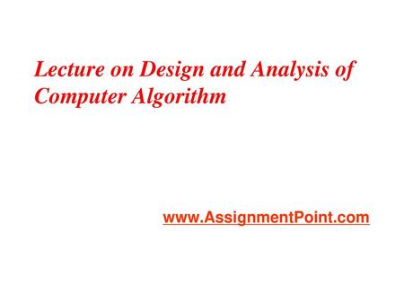 Lecture on Design and Analysis of Computer Algorithm
