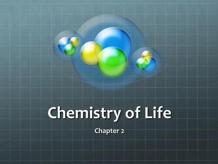 Chemistry of Life Chapter 2.
