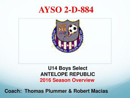 AYSO 2-D-884 U14 Boys Select ANTELOPE REPUBLIC 2016 Season Overview