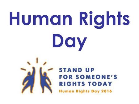 Human Rights Day NB: This Powerpoint is written in Century Gothic font, to be as accessible as possible for dyslexic readers.