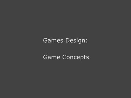 Games Design: Game Concepts