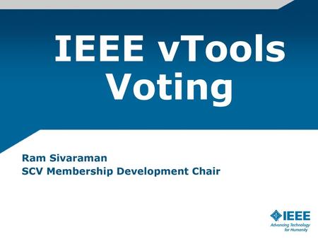 IEEE vTools Voting Ram Sivaraman SCV Membership Development Chair