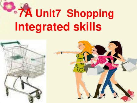 7A Unit7 Shopping Integrated skills.