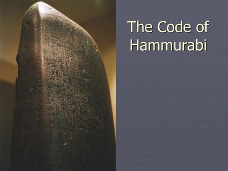 The Code of Hammurabi.