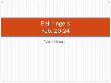 Bell ringers Feb. 20-24 World History.