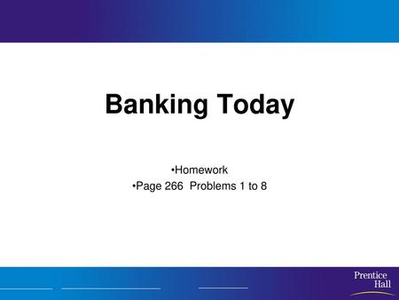 Banking Today Homework Page 266 Problems 1 to 8.