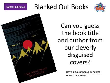 Blanked Out Books Can you guess the book title and author from our cleverly disguised covers? Have a guess then click next to reveal the answer!