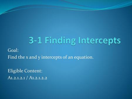 3-1 Finding Intercepts Goal: